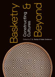 Book cover of Basketry and Beyond: Constructing Cultures