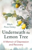 Book cover of Underneath the Lemon Tree: A Memoir of Depression and Recovery