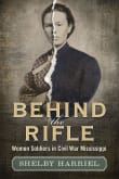 Book cover of Behind the Rifle: Women Soldiers in Civil War Mississippi