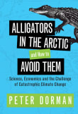 Book cover of Alligators in the Arctic and How to Avoid Them: Science, Economics and the Challenge of Catastrophic Climate Change