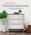 Book cover of Amazing Furniture Makeovers: Easy DIY Projects to Transform Thrifted Finds Into Beautiful Custom Pieces