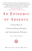 Book cover of An Epidemic of Absence: A New Way of Understanding Allergies and Autoimmune Diseases