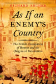 Book cover of As If an Enemy's Country: The British Occupation of Boston and the Origins of Revolution