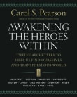 Book cover of Awakening the Heroes Within: Twelve Archetypes to Help Us Find Ourselves and Transform Our World