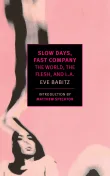 Book cover of Slow Days, Fast Company: The World, The Flesh, and L.A.