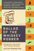 Book cover of Ballad of the Whiskey Robber: A True Story of Bank Heists, Ice Hockey, Transylvanian Pelt Smuggling, Moonlighting Detectives, and Broken Hearts