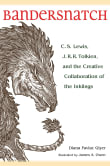 Book cover of Bandersnatch: C.S. Lewis, J.R.R. Tolkien, and the Creative Collaboration of the Inklings