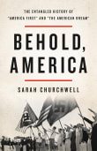 Book cover of Behold, America: The Entangled History of America First and the American Dream