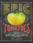 Book cover of Epic Tomatoes: How to Select and Grow the Best Varieties of All Time