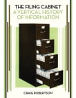 Book cover of The Filing Cabinet: A Vertical History of Information