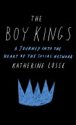 Book cover of The Boy Kings: A Journey into the Heart of the Social Network