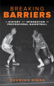 Book cover of Breaking Barriers: A History of Integration in Professional Basketball