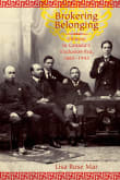 Book cover of Brokering Belonging: Chinese in Canada's Exclusion Era, 1885-1945