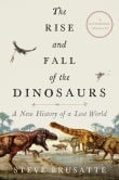 Book cover of The Rise and Fall of the Dinosaurs: A New History of Their Lost World