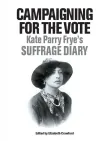 Book cover of Campaigning for the Vote: Kate Parry Frye's Suffrage Diary