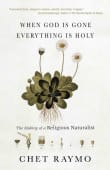 Book cover of When God is Gone, Everything is Holy: The Making of a Religious Naturalist