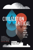 Book cover of Civilization Critical: Energy, Food, Nature, and the Future