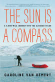 Book cover of The Sun Is a Compass: A 4,000-Mile Journey Into the Alaskan Wilds