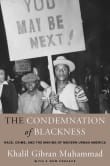 Book cover of The Condemnation of Blackness: Race, Crime, and the Making of Modern Urban America, with a New Preface