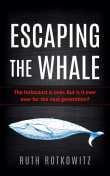 Book cover of Escaping the Whale: The Holocaust is over. But is it ever over for the next generation?