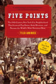 Book cover of Five Points: The 19th Century New York City Neighborhood That Invented Tap Dance, Stole Elections, and Became the World's Most Notorious Slum