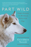Book cover of Part Wild: Caught Between the Worlds of Wolves and Dogs