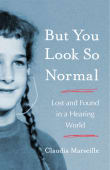 Book cover of But You Look So Normal: Lost and Found in a Hearing World