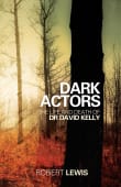 Book cover of Dark Actors: The Life and Death of David Kelly