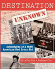 Book cover of Destination Unknown: Adventures of a WWII American Red Cross Girl