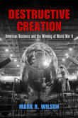 Book cover of Destructive Creation: American Business and the Winning of World War II