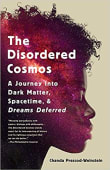 Book cover of The Disordered Cosmos: A Journey Into Dark Matter, Spacetime, and Dreams Deferred