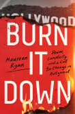 Book cover of Burn It Down: Power, Complicity, and a Call for Change in Hollywood