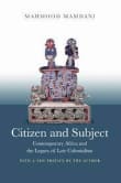 Book cover of Citizen and Subject: Contemporary Africa and the Legacy of Late Colonialism