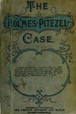 Book cover of The Holmes-Pitezel: Case a History of the Greatest Crime of the Century and of the Search for the Missing Pitezel Children