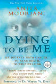 Book cover of Dying to Be Me: My Journey from Cancer, to Near Death, to True Healing