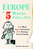 Book cover of Europe on 5 Wrong Turns a Day: One Man, Eight Countries, One Vintage Travel Guide