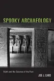 Book cover of Spooky Archaeology: Myth and the Science of the Past