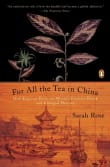 Book cover of For All the Tea in China: How England Stole the World's Favorite Drink and Changed History