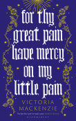 Book cover of For Thy Great Pain Have Mercy On My Little Pain