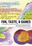 Book cover of Fun, Taste, & Games: An Aesthetics of the Idle, Unproductive, and Otherwise Playful