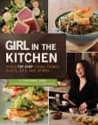 Book cover of Girl in the Kitchen: How a Top Chef Cooks, Thinks, Shops, Eats and Drinks