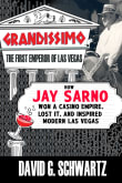 Book cover of Grandissimo: The First Emperor of Las Vegas: How Jay Sarno Won a Casino Empire, Lost It, and Inspired Modern Las Vegas