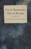 Book cover of Guy de Maupassant's Tales of Revenge - A Collection of Short Stories