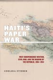 Book cover of Haiti's Paper War: Post-Independence Writing, Civil War, and the Making of the Republic, 1804–1954