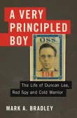 Book cover of A Very Principled Boy: The Life of Duncan Lee, Red Spy and Cold Warrior