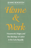 Book cover of Home and Work: Housework, Wages, and the Ideology of Labor in the Early Republic