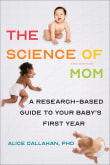 Book cover of The Science of Mom: A Research-Based Guide to Your Baby's First Year