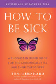 Book cover of How to Be Sick: A Buddhist-Inspired Guide for the Chronically Ill and Their Caregivers