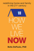 Book cover of How We Live Now: Redefining Home and Family in the 21st Century