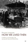Book cover of How We Lived Then: A History of Everyday Life During the Second World War